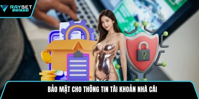 Bảo mật cho thông tin tài khoản nhà cái