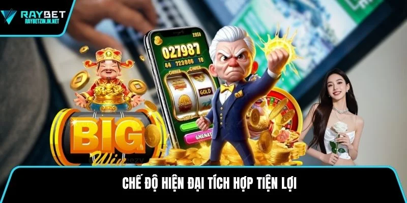 Chế độ hiện đại tích hợp tiện lợi