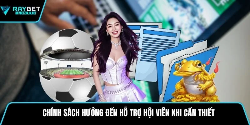 Chính sách hướng đến hỗ trợ hội viên khi cần thiết