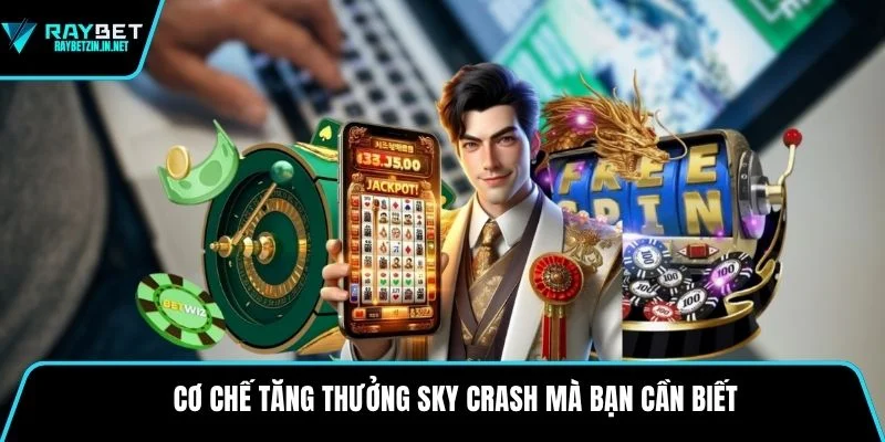 Cơ chế tăng thưởng Sky Crash mà bạn cần biết