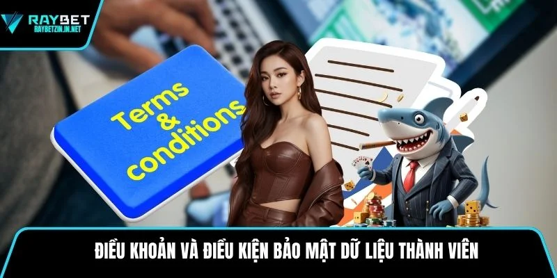 Điều khoản và điều kiện bảo mật dữ liệu thành viên