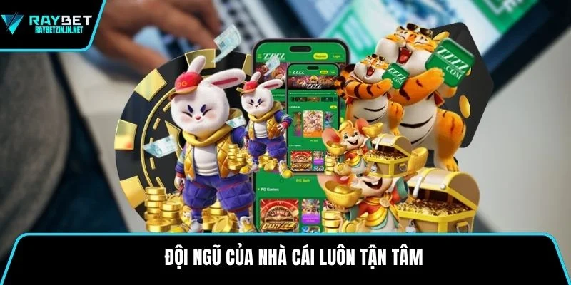 Đội ngũ của nhà cái luôn tận tâm