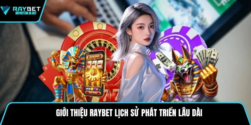 Giới thiệu Raybet lịch sử phát triển lâu dài
