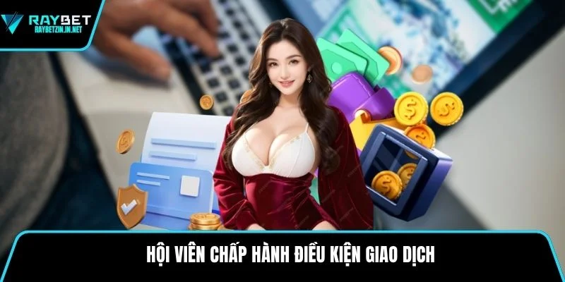Hội viên chấp hành điều kiện giao dịch