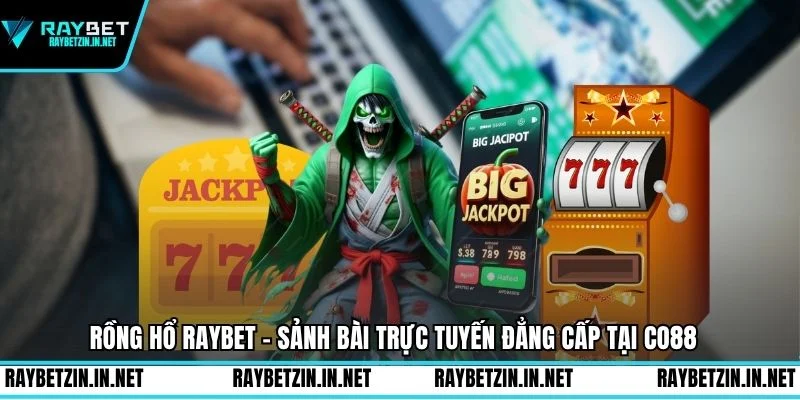 Rồng Hổ Raybet - Sảnh Bài Trực Tuyến Đẳng Cấp Tại Raybet