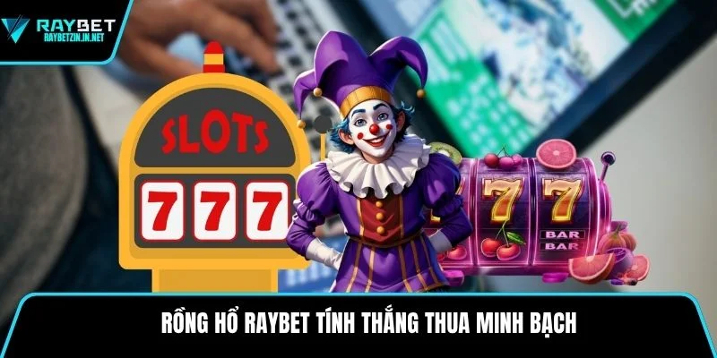 Rồng hổ Raybet tính thắng thua minh bạch