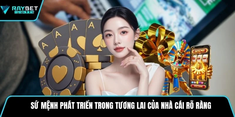 Sứ mệnh phát triển trong tương lai của nhà cái rõ ràng