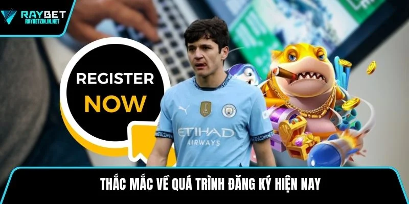 Thắc mắc về quá trình đăng ký hiện nay
