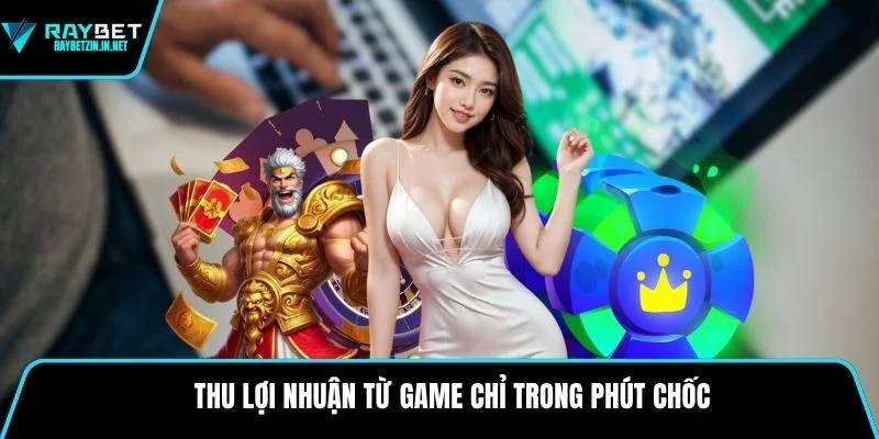 Thu lợi nhuận từ game chỉ trong phút chốc