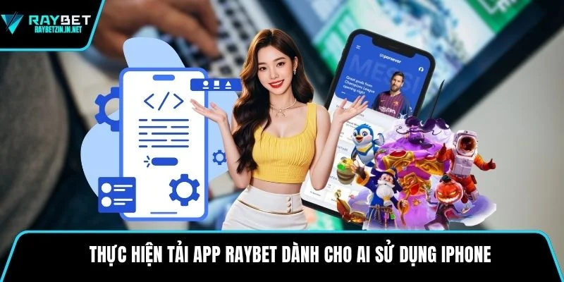 Thực hiện tải app Raybet dành cho ai sử dụng iphone