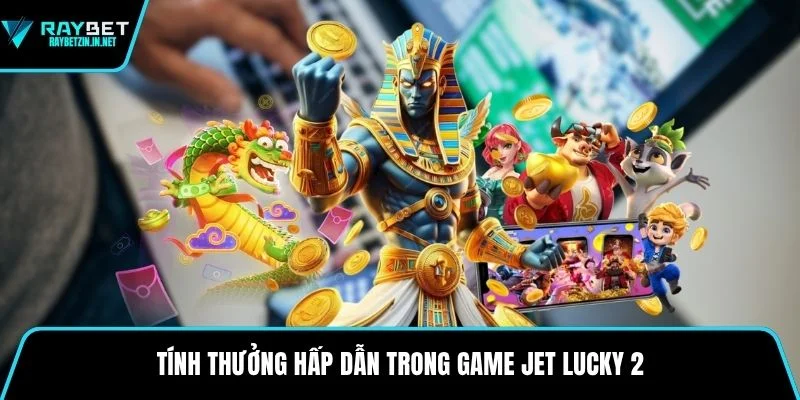 Tính thưởng hấp dẫn trong game Jet Lucky 2