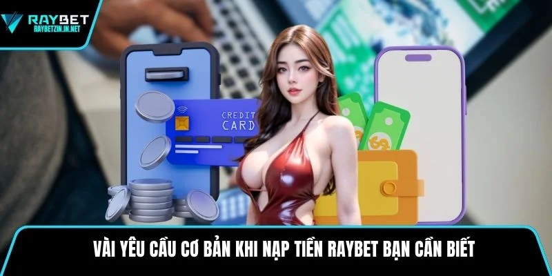 Vài yêu cầu cơ bản khi nạp tiền Raybet bạn cần biết