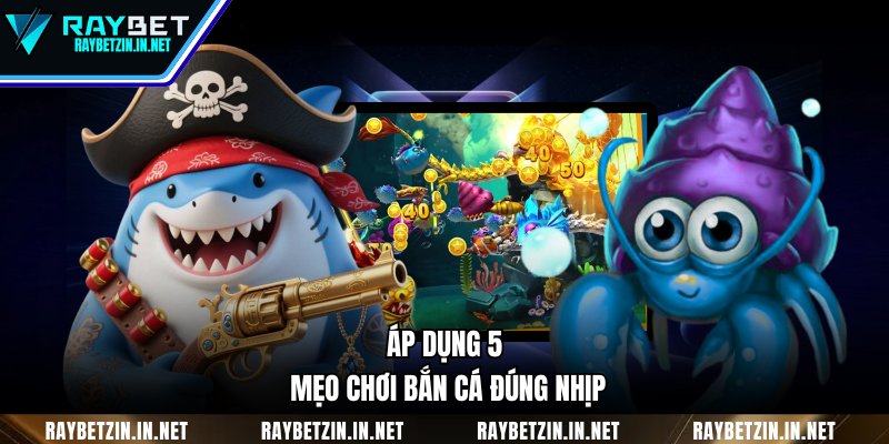 Áp dụng 5 mẹo chơi bắn cá đúng nhịp