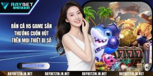 Bắn Cá H5 Game Săn Thưởng Cuốn Hút Trên Mọi Thiết Bị Số