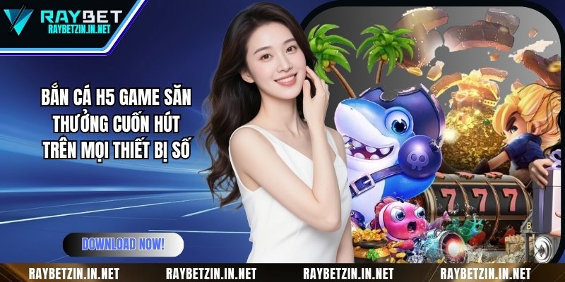 Bắn Cá H5 Game Săn Thưởng Cuốn Hút Trên Mọi Thiết Bị Số