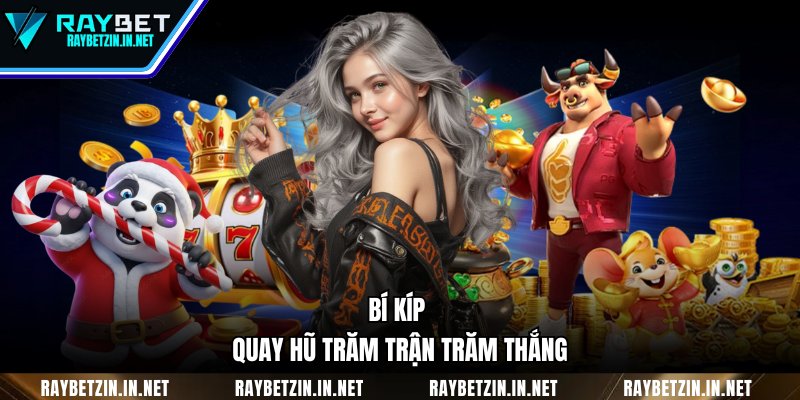 Bí kíp quay hũ trăm trận trăm thắng