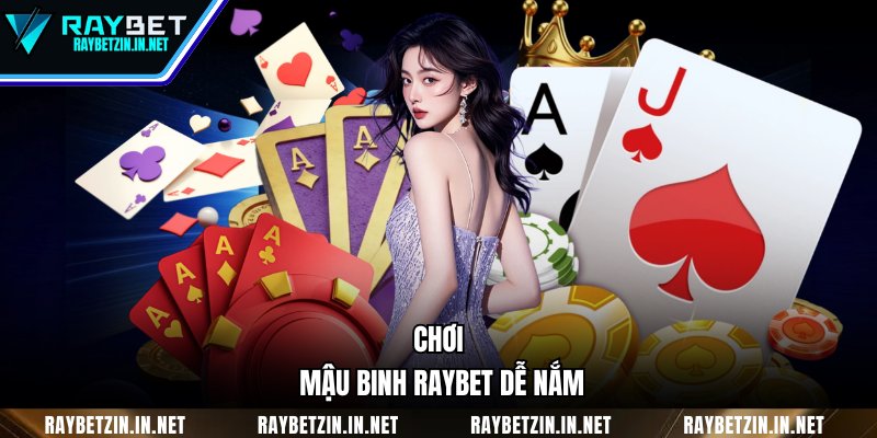 Chơi Mậu Binh RAYBET dễ nắm