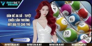 Dàn Đề 36 Số - Tuyệt Chiêu Săn Thưởng Bất Bại Từ Cao Thủ