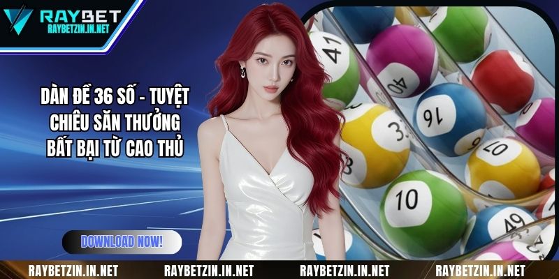 Dàn Đề 36 Số - Tuyệt Chiêu Săn Thưởng Bất Bại Từ Cao Thủ