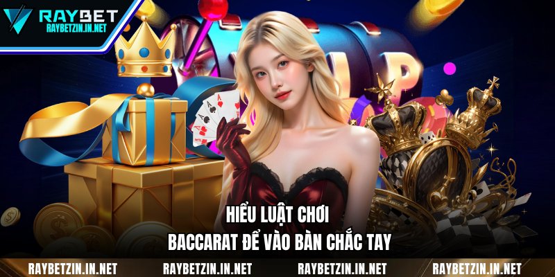 Hiểu luật chơi Baccarat để vào bàn chắc tay