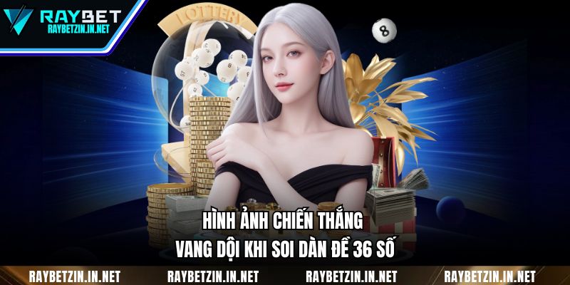Hình ảnh chiến thắng vang dội khi soi dàn đề 36 số
