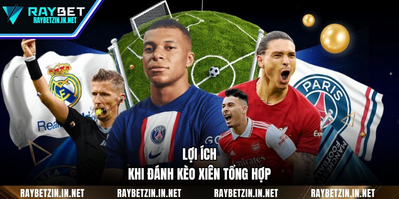 Lợi ích khi đánh kèo xiên tổng hợp