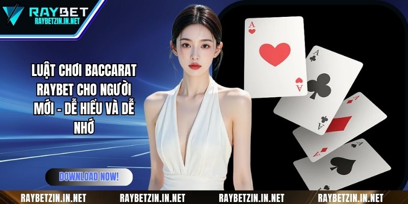 Luật Chơi Baccarat RAYBET Cho Người Mới - Dễ Hiểu Và Dễ Nhớ