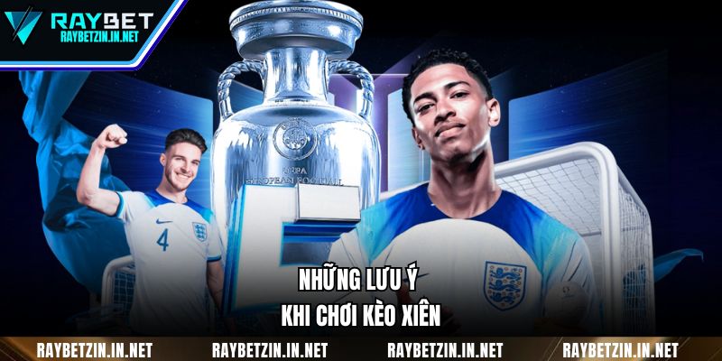 Những lưu ý khi chơi kèo xiên