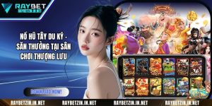 Nổ Hũ Tây Du Ký - Săn Thưởng Tại Sân Chơi Thượng Lưu